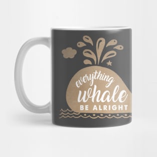 Everything Whale be alright Mug